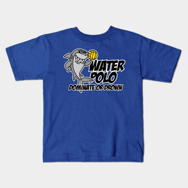 Dominate or drown funny water polo player cool shark Kids T-Shirt by LaundryFactory